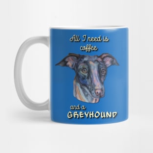 all I need is coffee and a greyhound Mug